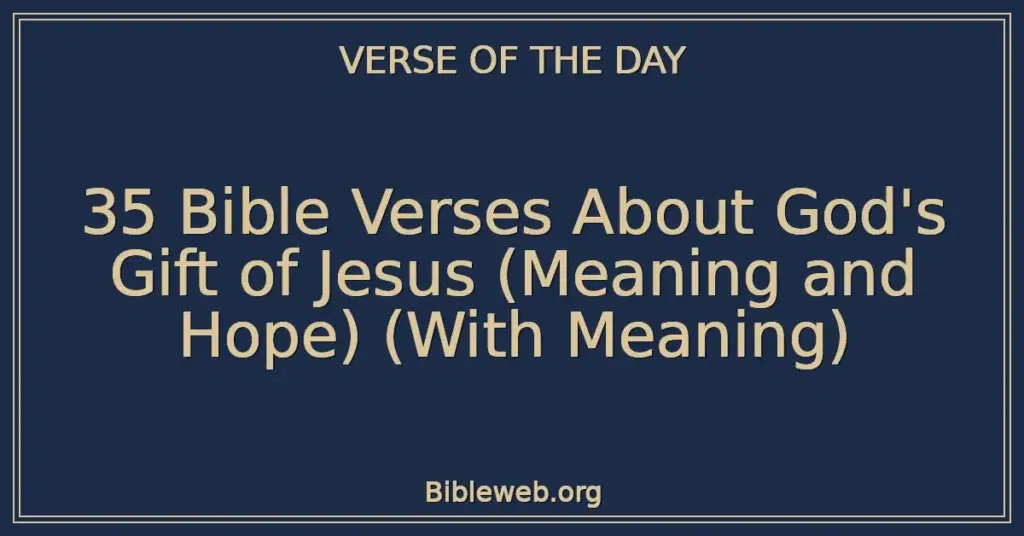 35 Bible Verses About God's Gift of Jesus (Meaning and Hope) (With Meaning)
