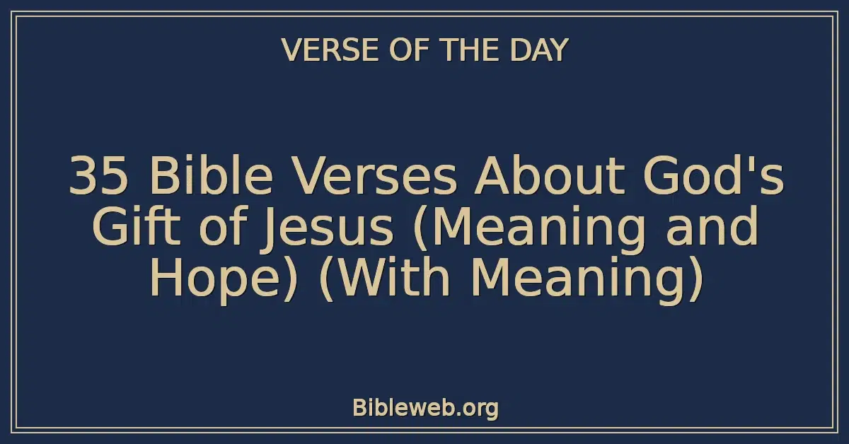 35 Bible Verses About God's Gift of Jesus (Meaning and Hope) (With Meaning)