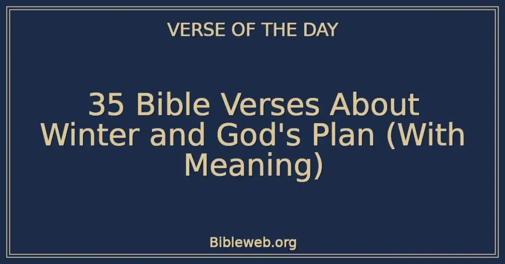 35 Bible Verses About Winter and God's Plan (With Meaning)