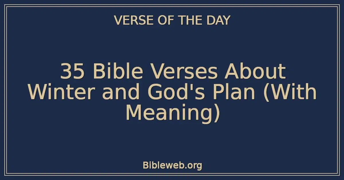 35 Bible Verses About Winter and God's Plan (With Meaning)