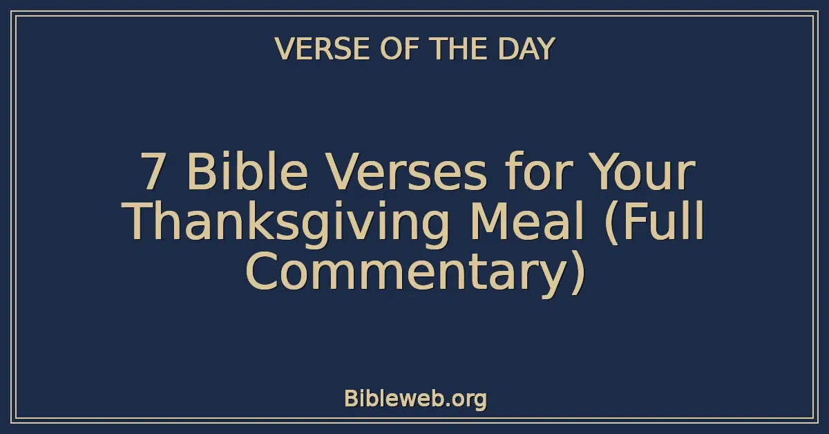 7 Bible Verses for Your Thanksgiving Meal (Full Commentary)