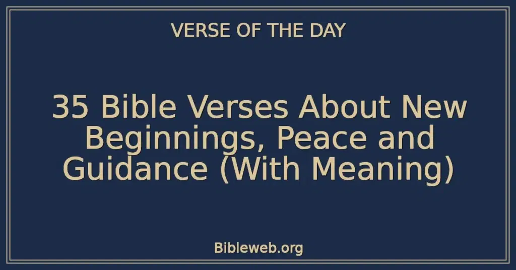 35 Bible Verses About New Beginnings, Peace and Guidance (With Meaning)