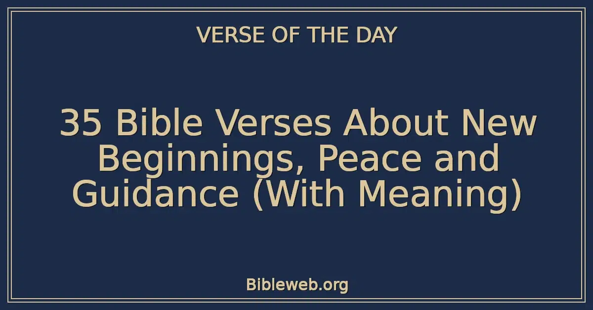 35 Bible Verses About New Beginnings, Peace and Guidance (With Meaning)