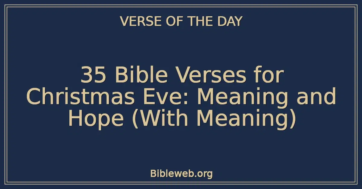 35 Bible Verses for Christmas Eve: Meaning and Hope (With Meaning)