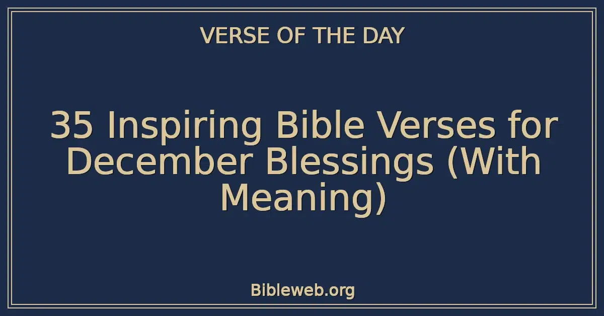 35 Inspiring Bible Verses for December Blessings (With Meaning)