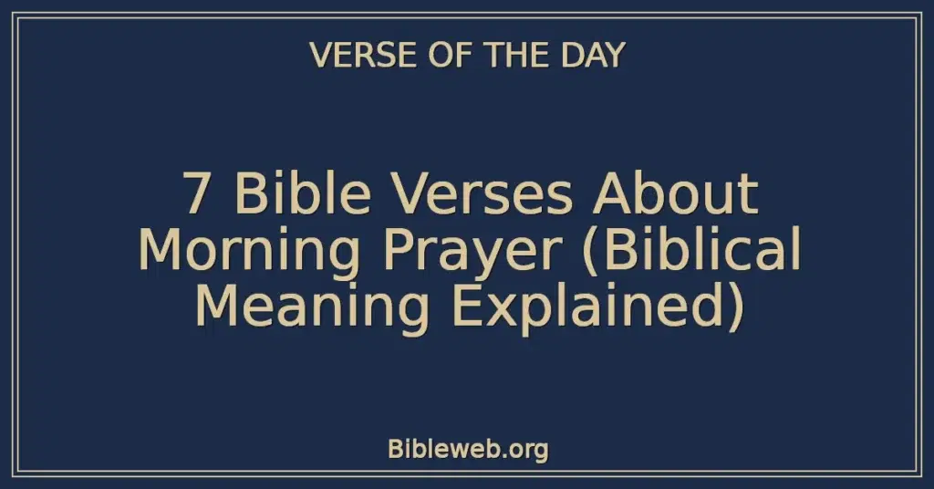 7 Bible Verses About Morning Prayer (Biblical Meaning Explained)