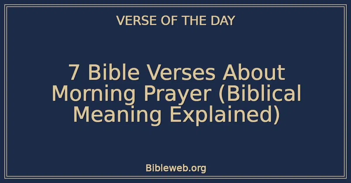 7 Bible Verses About Morning Prayer (Biblical Meaning Explained)