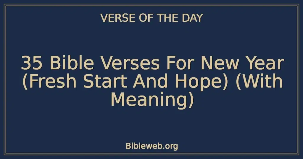 35 Bible Verses For New Year (Fresh Start And Hope) (With Meaning)