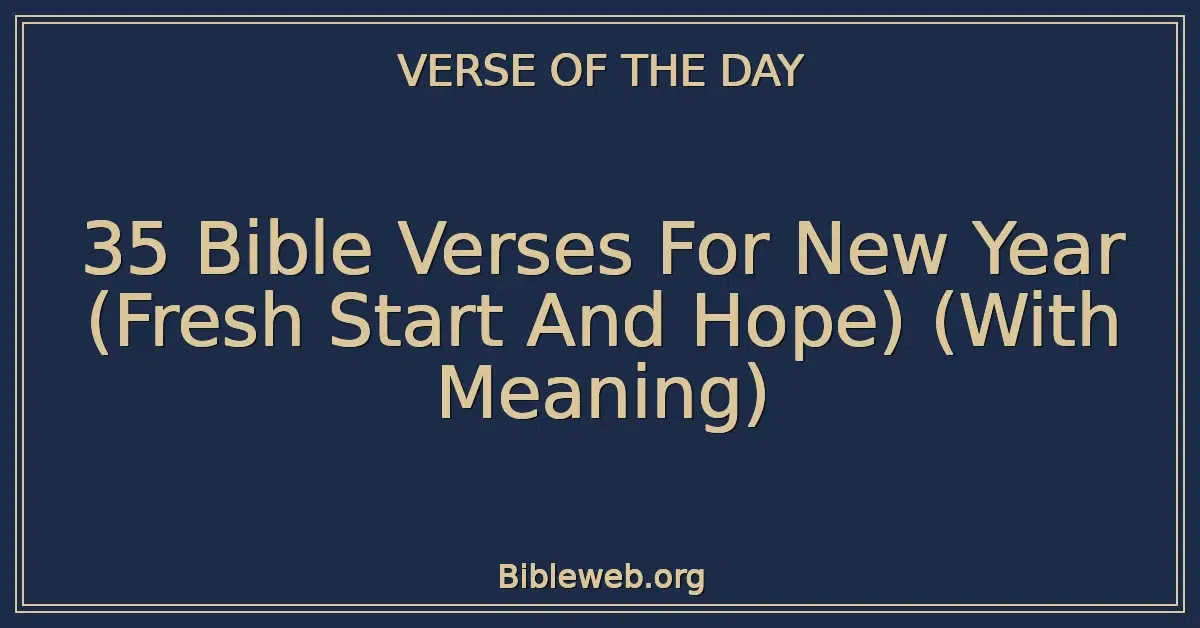 35 Bible Verses For New Year (Fresh Start And Hope) (With Meaning)