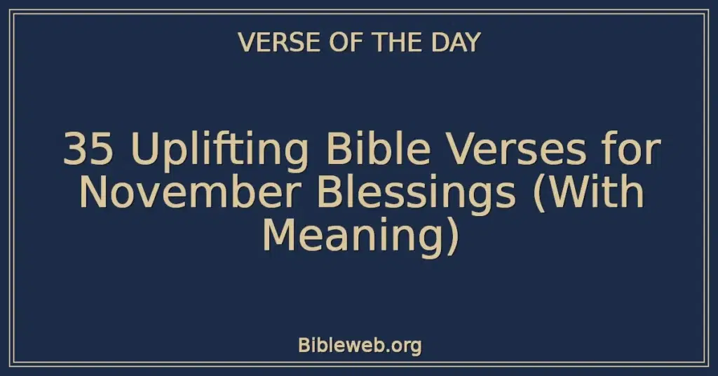35 Uplifting Bible Verses for November Blessings (With Meaning)