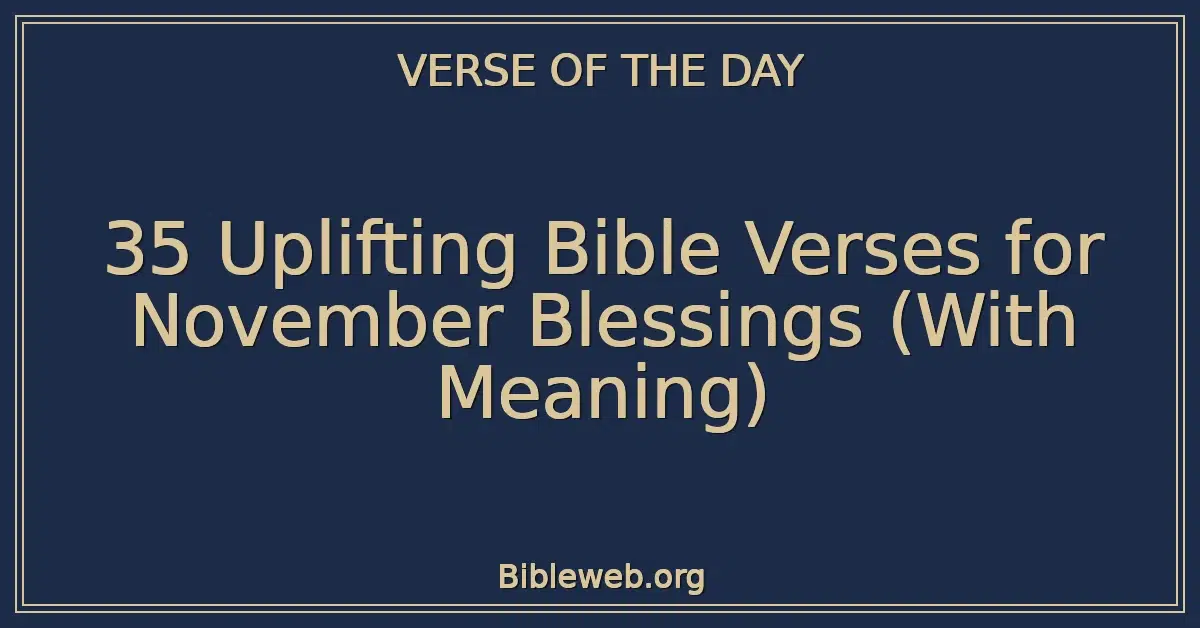 35 Uplifting Bible Verses for November Blessings (With Meaning)