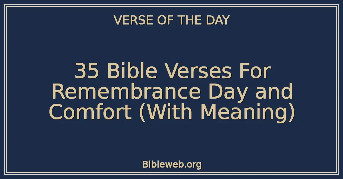 35 Bible Verses For Remembrance Day and Comfort (With Meaning)