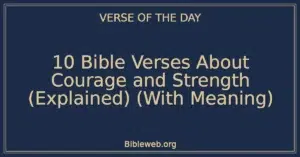10 Bible Verses About Courage and Strength (Explained) (With Meaning)