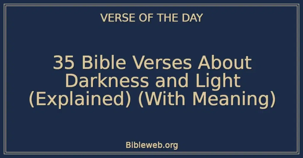35 Bible Verses About Darkness and Light (Explained) (With Meaning)