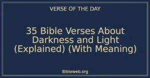 35 Bible Verses About Darkness and Light (Explained) (With Meaning)