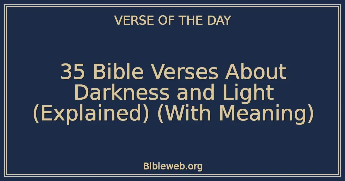 35 Bible Verses About Darkness and Light (Explained) (With Meaning)
