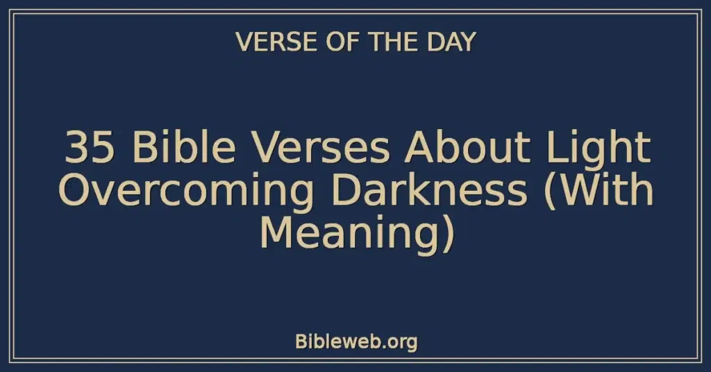 35 Bible Verses About Light Overcoming Darkness (With Meaning)