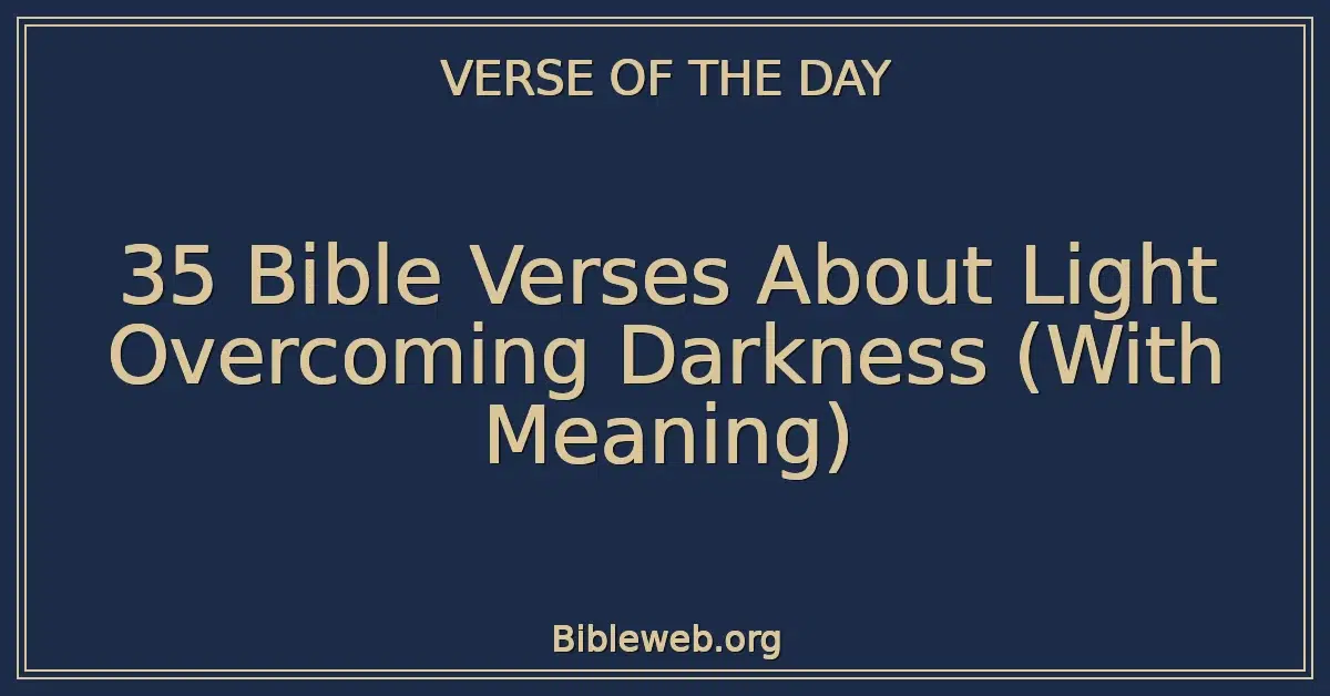 35 Bible Verses About Light Overcoming Darkness (With Meaning)