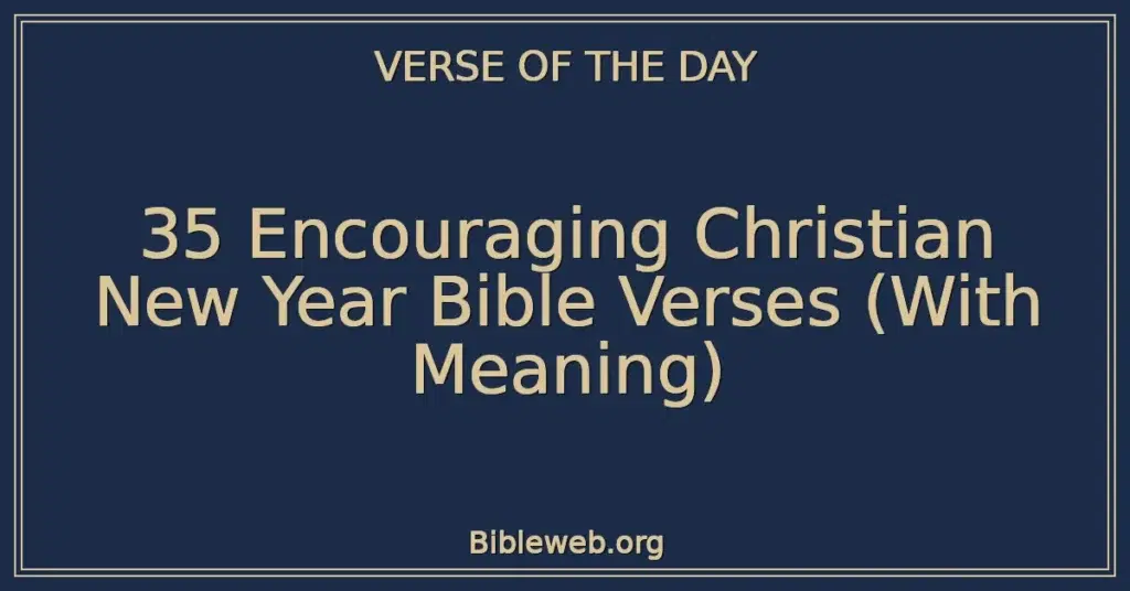 35 Encouraging Christian New Year Bible Verses (With Meaning)