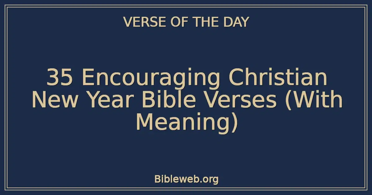35 Encouraging Christian New Year Bible Verses (With Meaning)