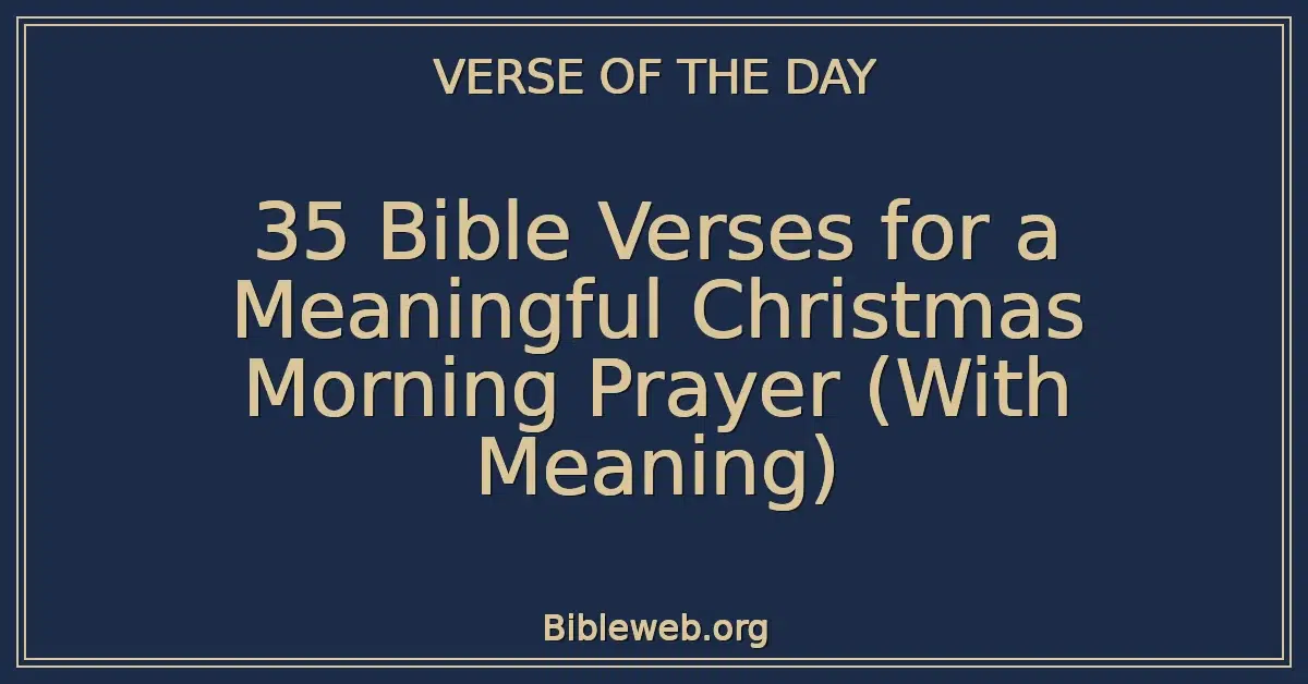 35 Bible Verses for a Meaningful Christmas Morning Prayer (With Meaning)
