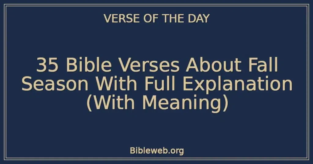 35 Bible Verses About Fall Season With Full Explanation (With Meaning)