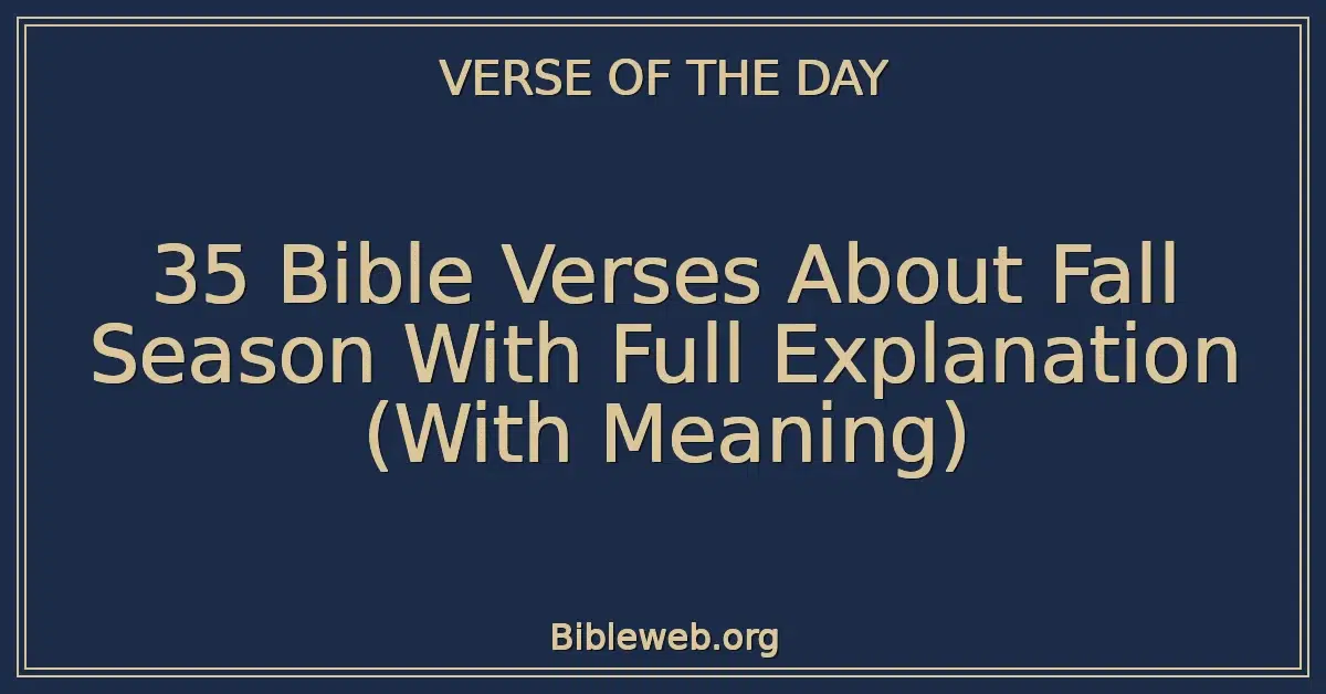 35 Bible Verses About Fall Season With Full Explanation (With Meaning)
