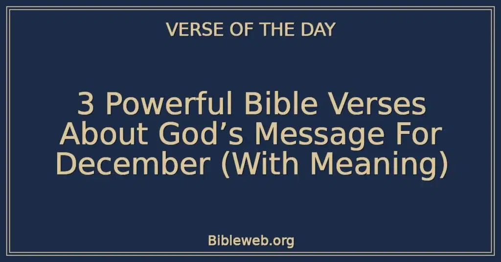 3 Powerful Bible Verses About God’s Message For December (With Meaning)