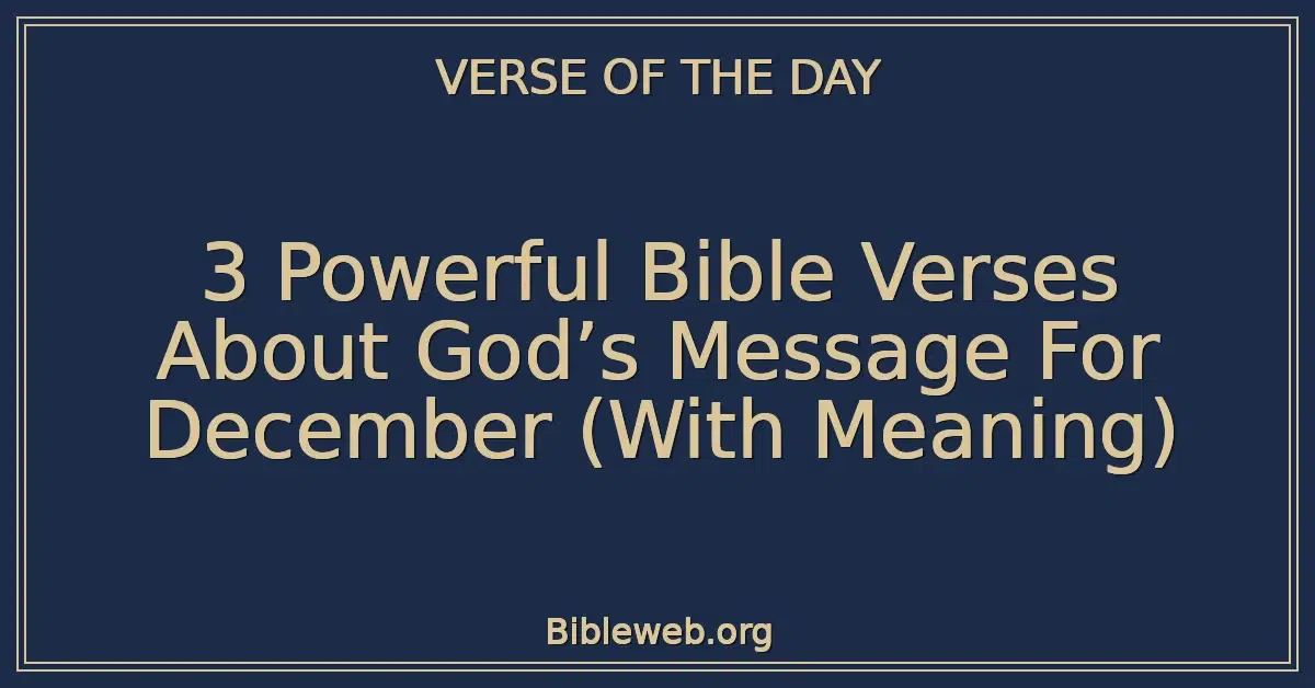 3 Powerful Bible Verses About God’s Message For December (With Meaning)