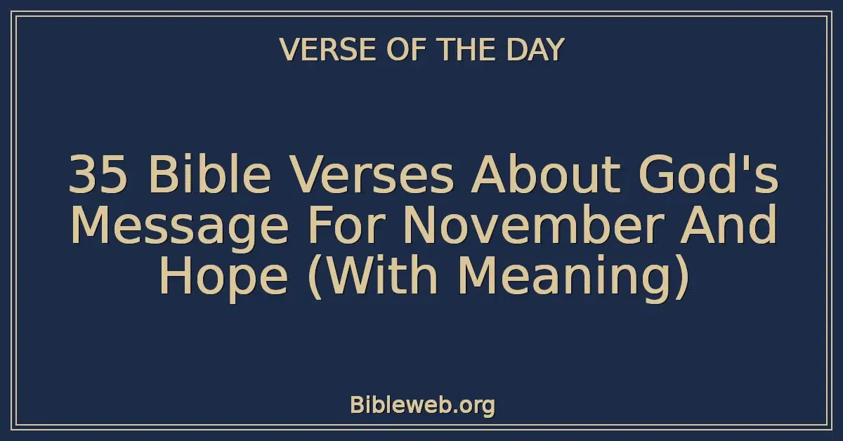 35 Bible Verses About God's Message For November And Hope (With Meaning)