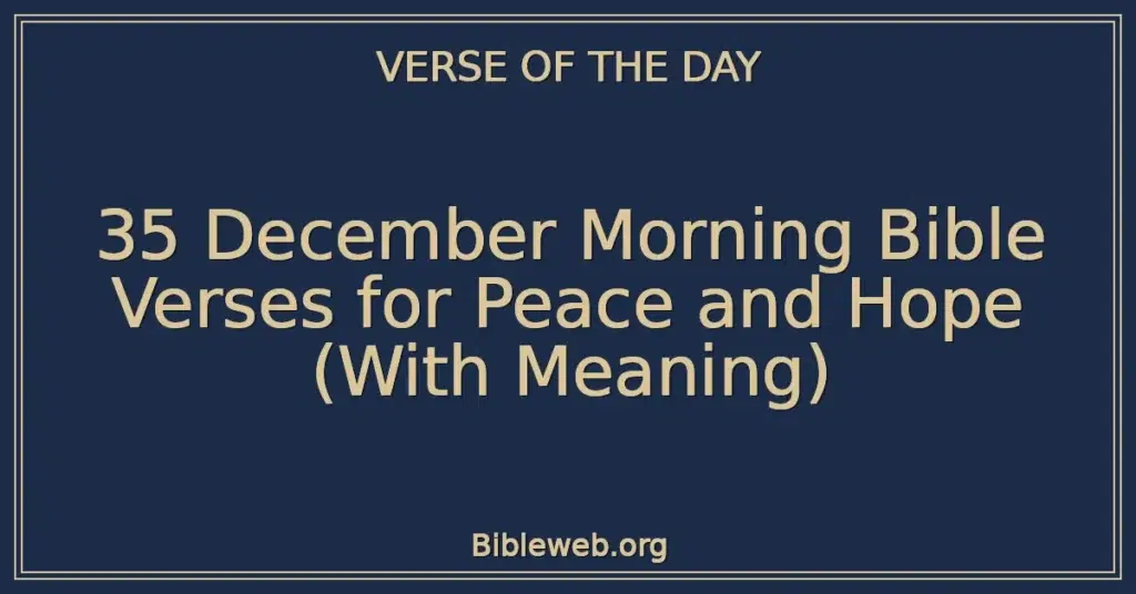 35 December Morning Bible Verses for Peace and Hope (With Meaning)
