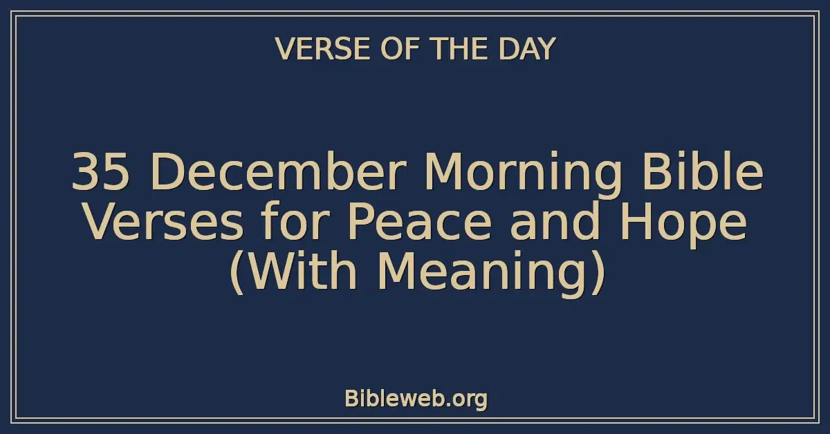 35 December Morning Bible Verses for Peace and Hope (With Meaning)