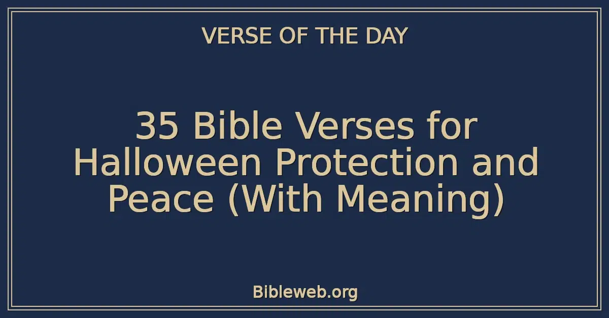 35 Bible Verses for Halloween Protection and Peace (With Meaning)