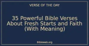 35 Powerful Bible Verses About Fresh Starts and Faith (With Meaning)