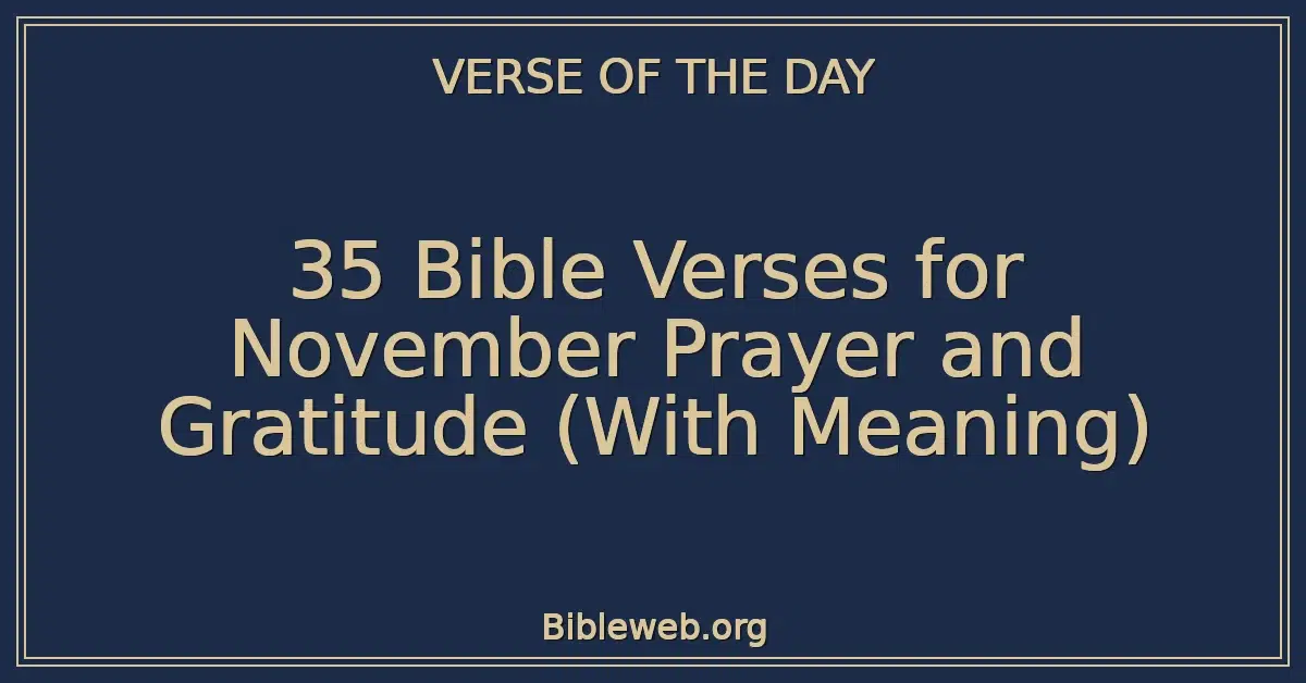 35 Bible Verses for November Prayer and Gratitude (With Meaning)