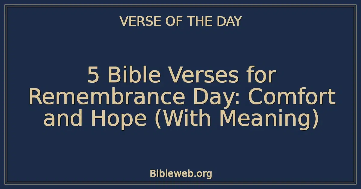 5 Bible Verses for Remembrance Day: Comfort and Hope (With Meaning)