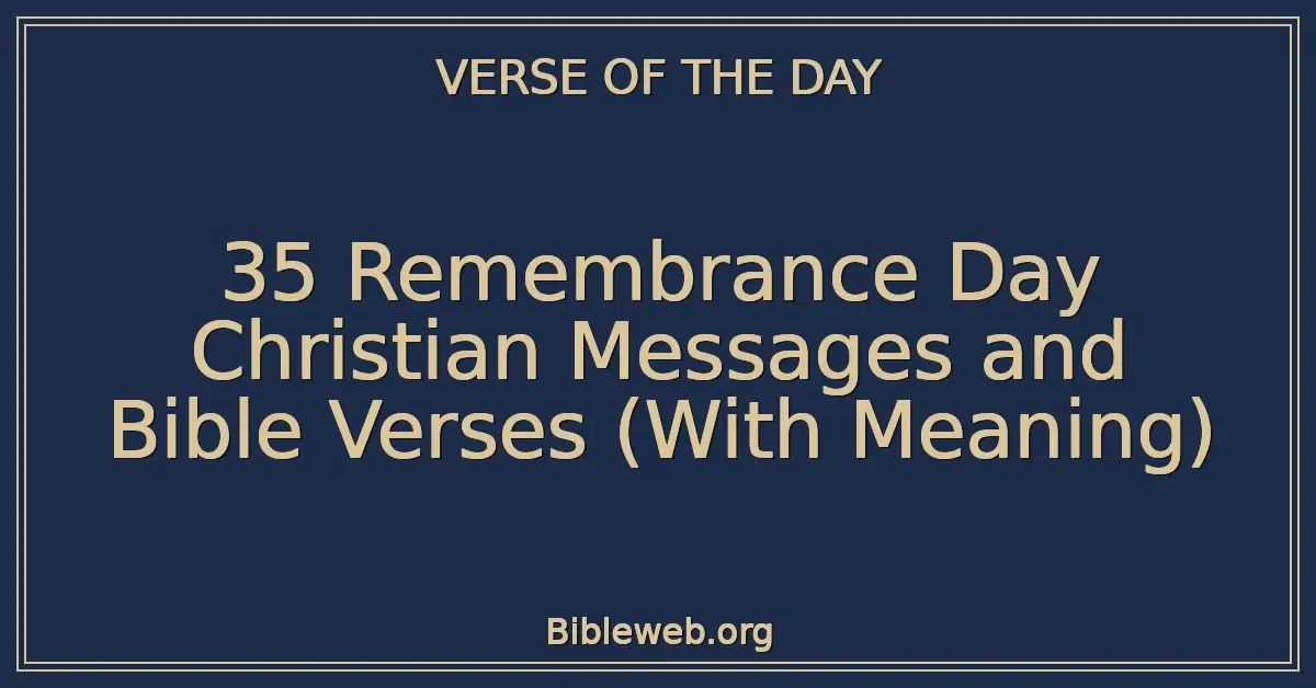 35 Remembrance Day Christian Messages and Bible Verses (With Meaning)