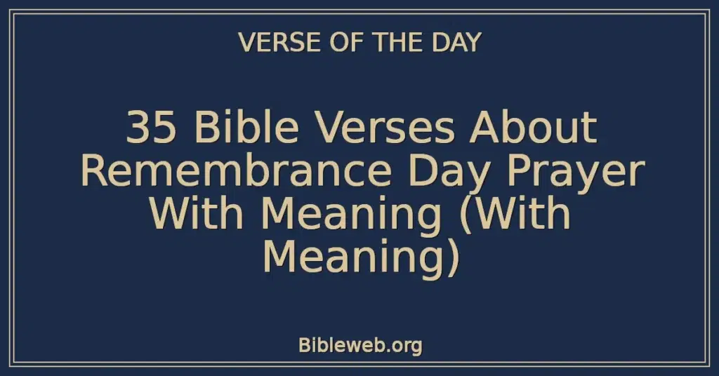 35 Bible Verses About Remembrance Day Prayer With Meaning (With Meaning)