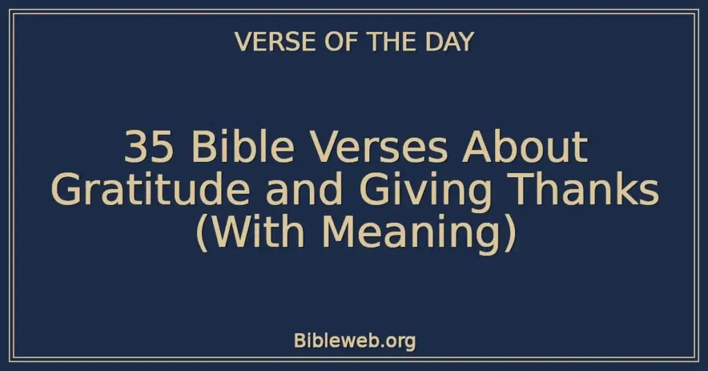 35 Bible Verses About Gratitude and Giving Thanks (With Meaning)