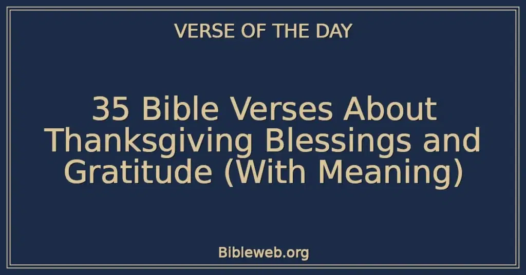 35 Bible Verses About Thanksgiving Blessings and Gratitude (With Meaning)