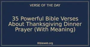 35 Powerful Bible Verses About Thanksgiving Dinner Prayer (With Meaning)