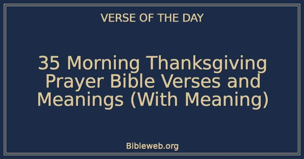35 Morning Thanksgiving Prayer Bible Verses and Meanings (With Meaning)
