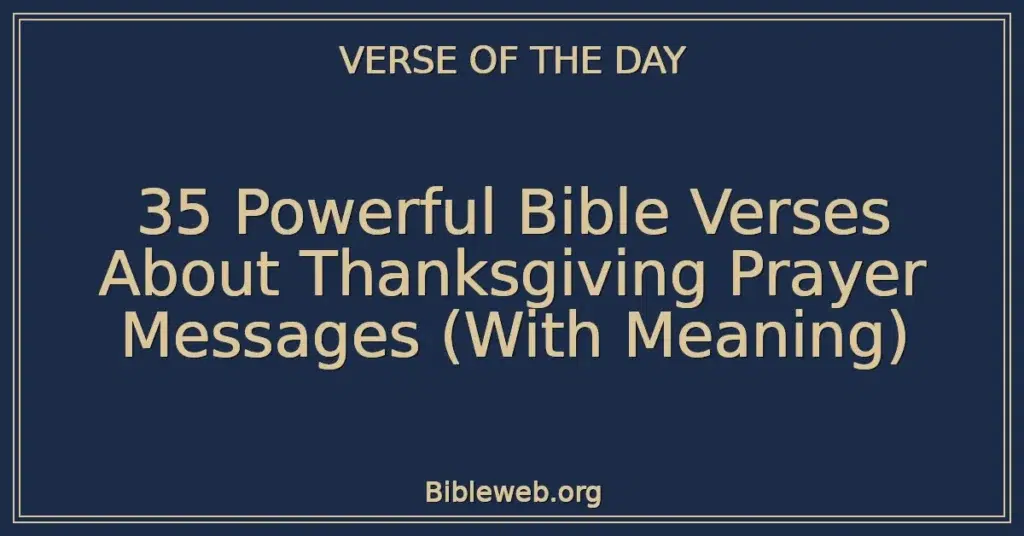 35 Powerful Bible Verses About Thanksgiving Prayer Messages (With Meaning)
