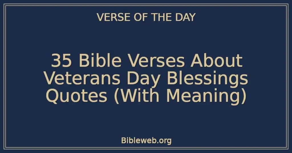 35 Bible Verses About Veterans Day Blessings Quotes (With Meaning)